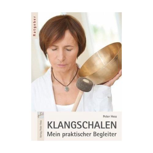 Klangschalen - Mein praktischer Begleiter - Peter Hess