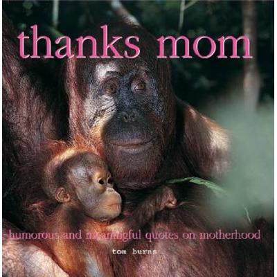 Thanks, Mom: Humorous and Meaningful Quotes on Motherhood (Inspiring Ideas for Parents)