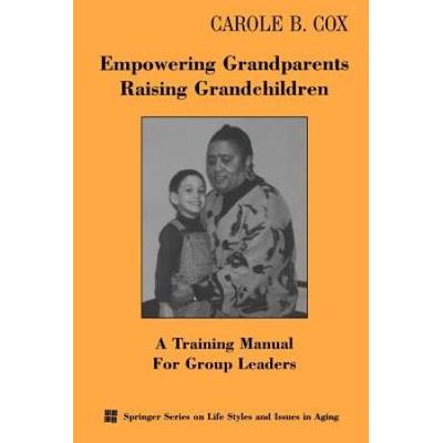 Empowering Grandparents Raising Grandchildren: A Training Manual For Group Leaders