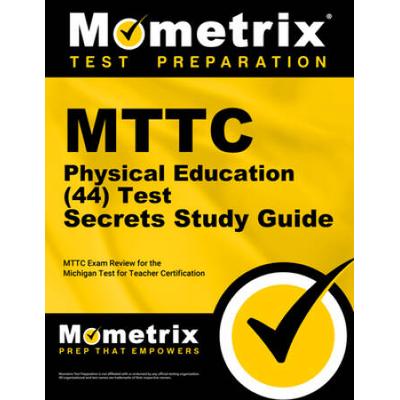 Mttc Physical Education (44) Test Secrets Study Guide: Mttc Exam Review For The Michigan Test For Teacher Certification