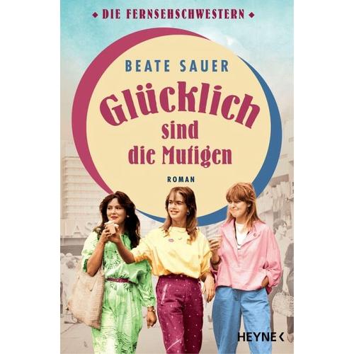 Glücklich sind die Mutigen / Die Fernsehschwestern Bd.3 – Beate Sauer