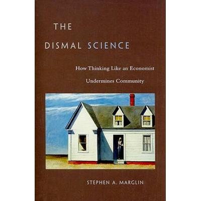 The Dismal Science: How Thinking Like An Economist Undermines Community