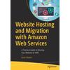 Website Hosting and Migration with Amazon Web Services: A Practical Guide to Moving Your Website to Aws