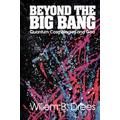 Beyond the Big Bang Quantum Cosmologies and God By Willem B Drees