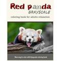 Red Panda Grayscale Coloring Book for Adults Relaxation New Way to Color with Grayscale Coloring Book