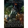 Die Arkham-Expedition - Patrick J. Grieser, Jan Balaz