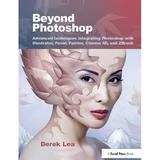 Beyond Photoshop: Advanced Techniques Integrating Photoshop with Illustrator Poser Painter Cinema 4D and Zbrush (Hardcover)