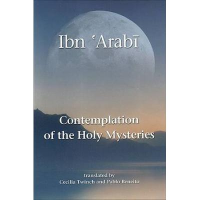 Contemplation Of The Holy Mysteries: The Mashahid Al-Asrar Of Ibn 'Arabi