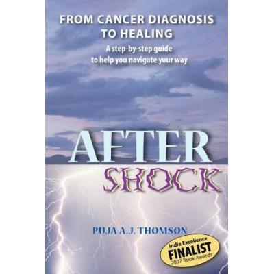 After Shock From Cancer Diagnosis to Healing A Ste...