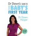 Dr Dawn's Guide to Your Baby's First Year By Dr Dawn Harper