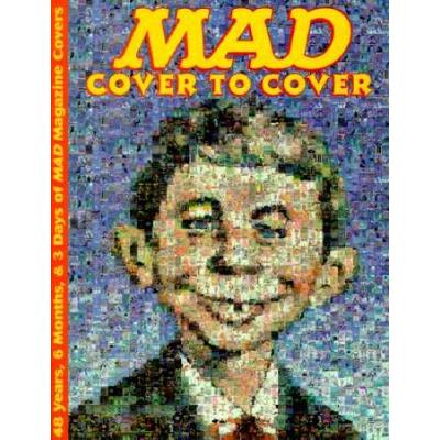 Mad: Cover To Cover, 48 Years, 6 Months And 3 Days Of Mad Magazine Covers