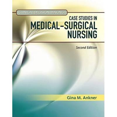 Clinical Decision Making Case Studies in MedicalSurgical Nursing