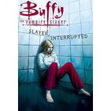 Buffy the Vampire Slayer Vol Slayer Interrupted