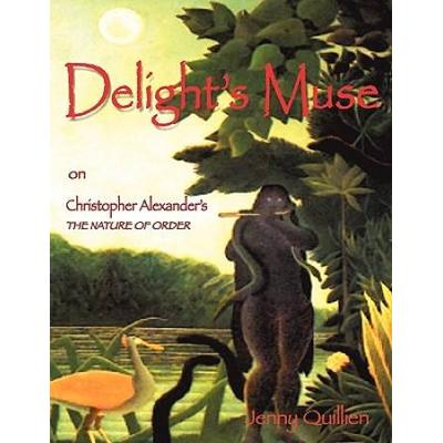 Delights Muse on Christopher Alexanders the Nature...