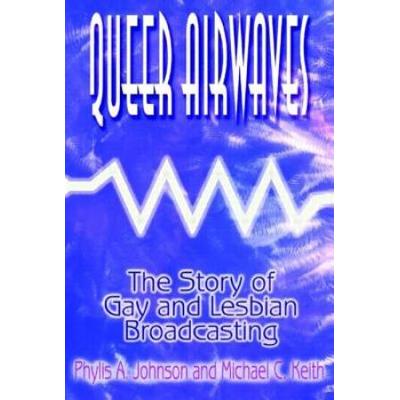 Queer Airwaves The Story of Gay and Lesbian Broadc...