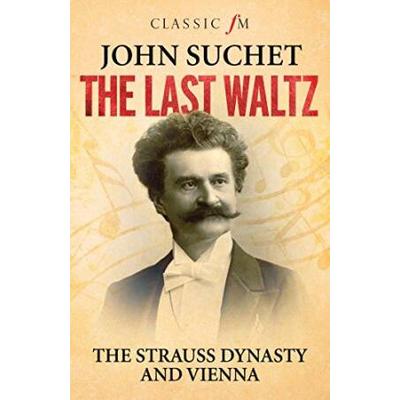 Last Waltz The Strauss Dynasty and Vienna