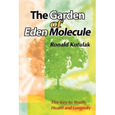 The Garden Of Eden Molecule: The Key To Youth, Health And Longevity