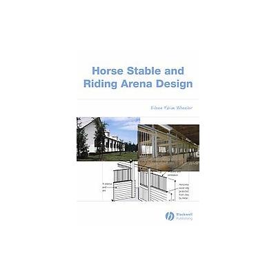 Horse Stable And Riding Arena Design by Eileen Fabian Wheeler (Hardcover - Blackwell Pub)