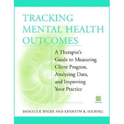 Tracking Mental Health Outcomes A Therapists Guide to Measuring Client Progress Analyzing Data and Improving Your Practice