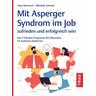 Mit Asperger-Syndrom im Job zufrieden und erfolgreich sein - Tony Attwood, Michelle Garnett