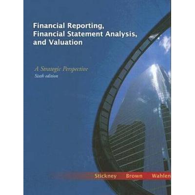 Financial Reporting, Financial Statement Analysis, And Valuation: A Strategic Perspective