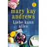 Liebe kann alles - Mary Kay Andrews