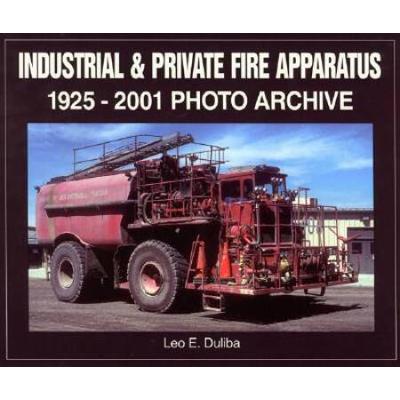 Industrial & Private Fire Apparatus: 1925-2001 Photo Archive