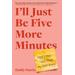 I'll Just Be Five More Minutes: And Other Tales from My ADHD Brain