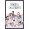 Abenteuer Familienjahre - Stephan Weise, Elisabeth Weise