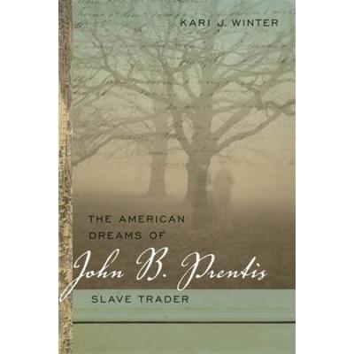 The American Dreams Of John B. Prentis, Slave Trad...