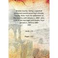 Brooke County : being a record of prominent events occurring in Brooke County W.Va. from the settlement of the country until January 1 1882 : also a list of the marriages and d