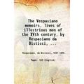 The Vespasiano memoirs lives of illustrious men of the XVth century by Vespasiano da Bisticci bookseller; now first translated into English by William George and Emily Waters. 1