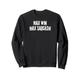 Max Win Max Sarkasm - Ich brauche den Max Win Sweatshirt