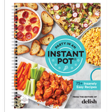 Party in an Instant Pot: 75+ Insanely Easy Instant Pot Recipes from the Editors of Delish - The Perfect Guide for Delicious Step-by-Step Meals for your Electric Pressure Cooker
