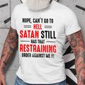 Nope , Can 'T Go To Hell Satan Still Has That Restraining Order Against Me !!! T-Shirt Mens 3D Shirt For Halloween Grey Winter Cotton Graphic Letter Can'T Black White Yellow Tee Casual Style