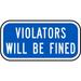 Traffic & Warehouse Signs - Violators Will Be Fined Sign - Weather Approved Aluminum Street Sign 0.04 Thickness - 18 X 24