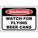 Traffic & Warehouse Signs - Watch For Flying Beer Cans Sign Novelty Humor Sign - Weather Approved Aluminum Street Sign 0.04 Thickness - 18 X 24
