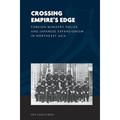 World of East Asia: Crossing Empire s Edge: Foreign Ministry Police and Japanese Expansionism in Northeast Asia (Hardcover)