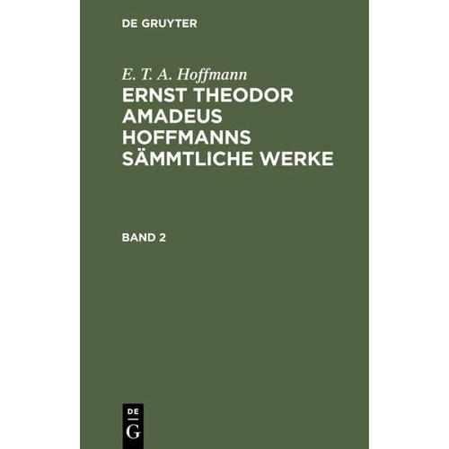 E. T. A. Hoffmann: Ernst Theodor Amadeus Hoffmanns sämmtliche Werke. Band 2 - E. T. A. Hoffmann