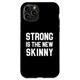 Hülle für iPhone 11 Pro Strong Is the New Skinny I Fitness