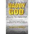 Daddy God: Healing The Orphan Spirit