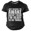 Just Because I'm Awake Doesn't Mean I'm Ready To Do Things Men's Street Style 3D Print T shirt Tee Sports Outdoor Holiday T shirt Black Navy Blue Short Sleeve Crew Neck Shirt Spring Summer Clothing