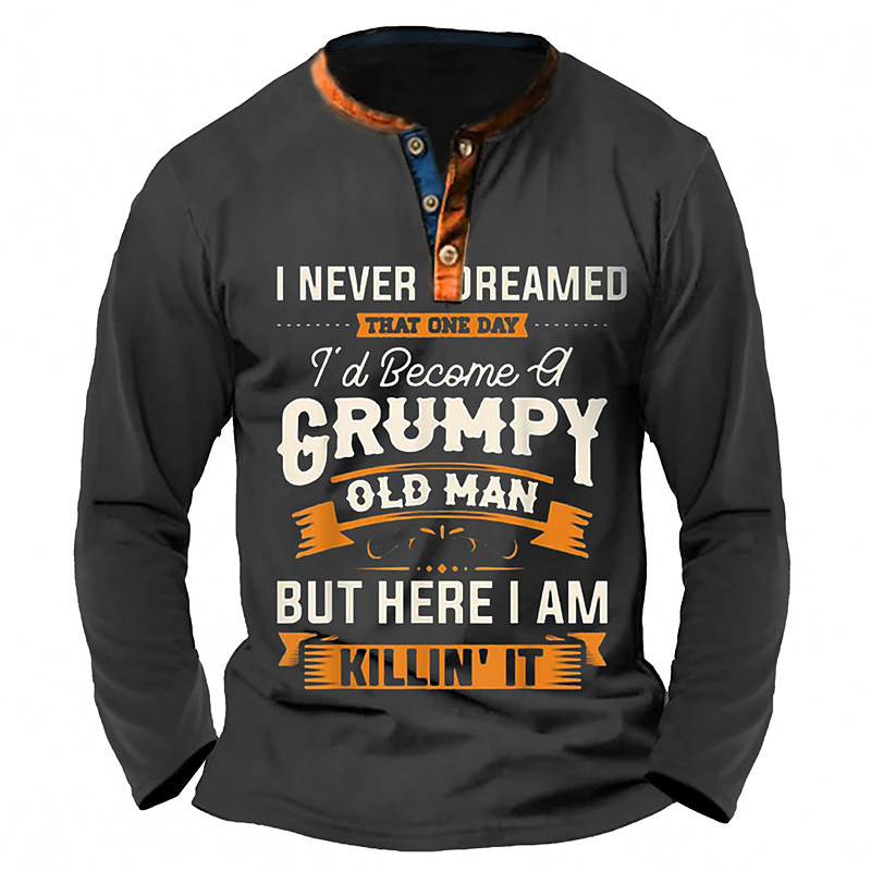 Mens Long Sleeve Tee Shirt, Funny Grumpy Old Man Graphic Shirt, 'I Never Dreamed I'd Become A Grumpy Old Man But Here I Am Killin' It' Lifestyle Top