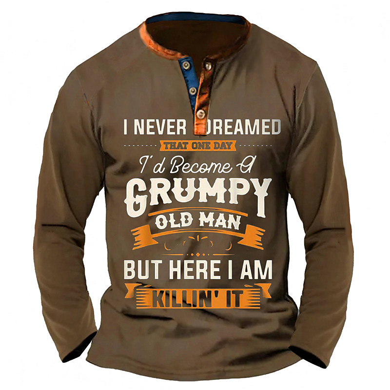 Mens Long Sleeve Tee Shirt, Funny Grumpy Old Man Graphic Shirt, 'I Never Dreamed I'd Become A Grumpy Old Man But Here I Am Killin' It' Lifestyle Top