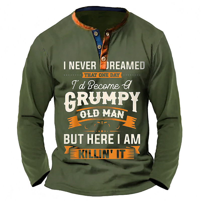 Mens Long Sleeve Tee Shirt, Funny Grumpy Old Man Graphic Shirt, 'I Never Dreamed I'd Become A Grumpy Old Man But Here I Am Killin' It' Lifestyle Top