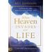 When Heaven Invades Your Life: Living In The Miraculous Every Day