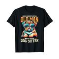 Never Underestimate An Old Man Who Is Also A Dog Sitter Dogs T-Shirt