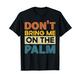 Lustiges Denglisch Don’T Bring Me On The Palm T-Shirt