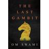 The Last Gambit - Om Swami