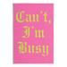 Stupell Industries Bb-727-Wood Can't I'm Busy Phrase On MDF by LulusimonSTUDIO Print in Pink | 19 H x 13 W x 0.5 D in | Wayfair bb-727_wd_13x19